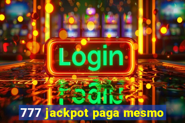 777 jackpot paga mesmo